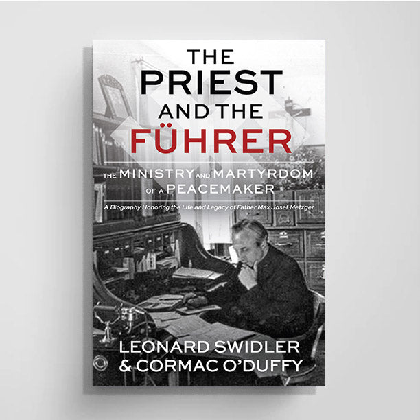 The PRIEST and the FÜHRER: The Ministry and Martyrdom of a Peacemaker