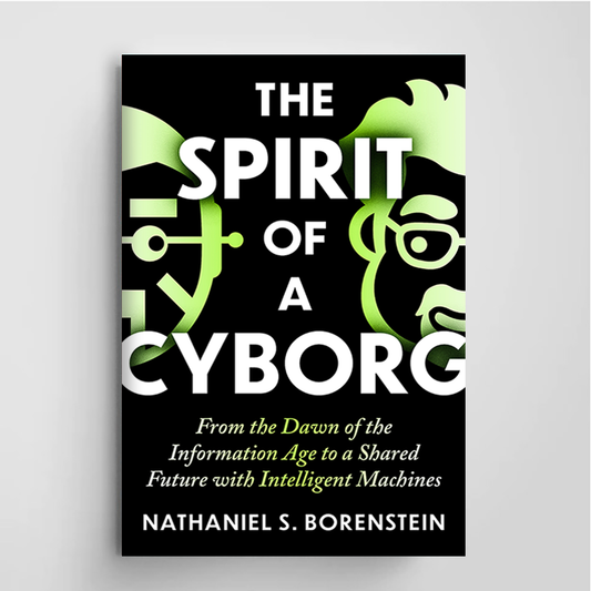 The Spirit of a Cyborg: From the Dawn of the Information Age to a Shared Future with Intelligent Machines.