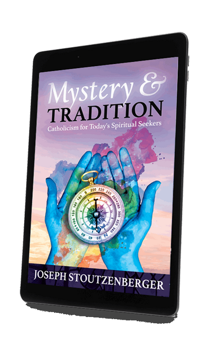 Mystery & Tradition: Catholicism for Today's Spiritual Seekers