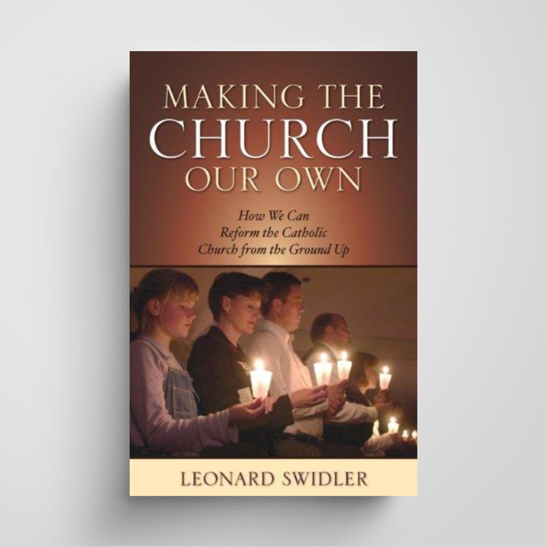 Making the Church Our Own: How We Can Reform the Catholic Church from the Ground Up